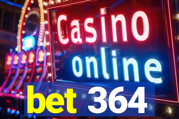 bet 364